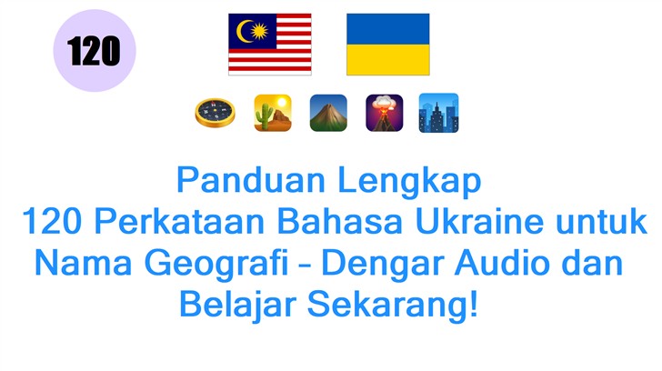 Panduan Lengkap: 120 Perkataan Bahasa Ukraine untuk Nama Geografi – Dengar Audio dan Belajar Sekarang!